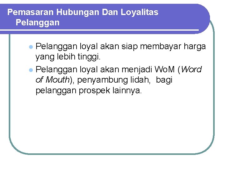 Pemasaran Hubungan Dan Loyalitas Pelanggan loyal akan siap membayar harga yang lebih tinggi. l