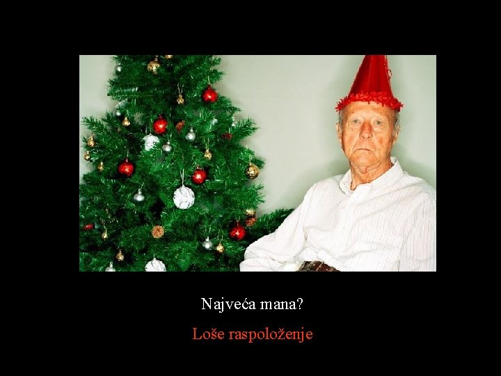 Najveća mana? Loše raspoloženje 