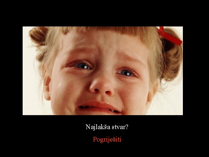 Najlakša stvar? Pogriješiti 