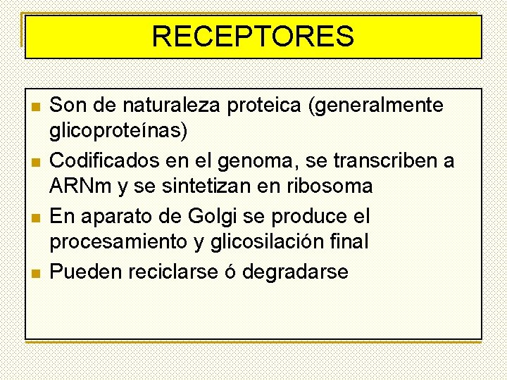 RECEPTORES n n Son de naturaleza proteica (generalmente glicoproteínas) Codificados en el genoma, se