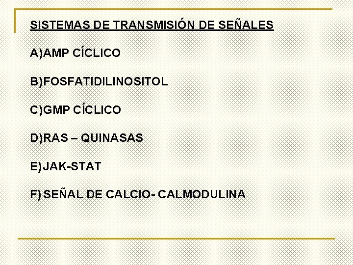 SISTEMAS DE TRANSMISIÓN DE SEÑALES A) AMP CÍCLICO B) FOSFATIDILINOSITOL C) GMP CÍCLICO D)