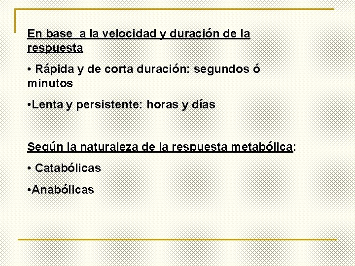 En base a la velocidad y duración de la respuesta • Rápida y de