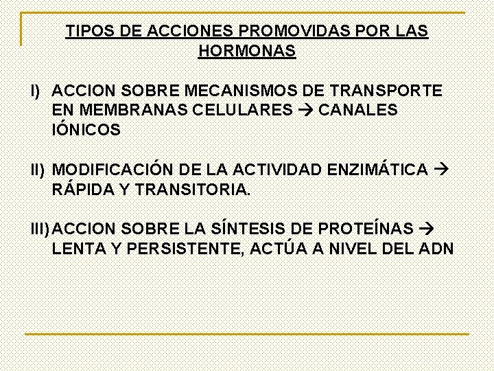 TIPOS DE ACCIONES PROMOVIDAS POR LAS HORMONAS I) ACCION SOBRE MECANISMOS DE TRANSPORTE EN