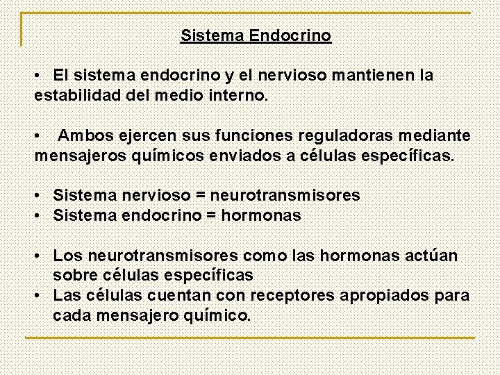 Sistema Endocrino • El sistema endocrino y el nervioso mantienen la estabilidad del medio