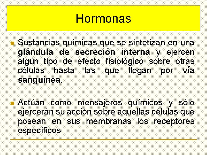 Hormonas n Sustancias químicas que se sintetizan en una glándula de secreción interna y