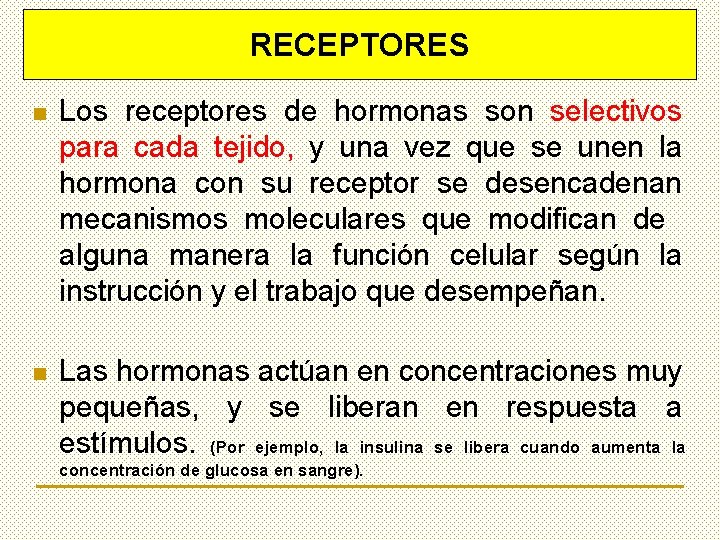 RECEPTORES n Los receptores de hormonas son selectivos para cada tejido, y una vez