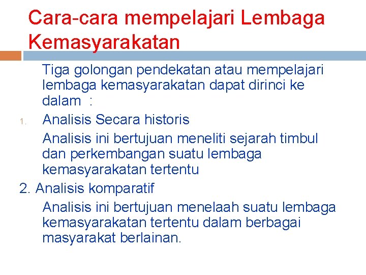 Cara-cara mempelajari Lembaga Kemasyarakatan Tiga golongan pendekatan atau mempelajari lembaga kemasyarakatan dapat dirinci ke