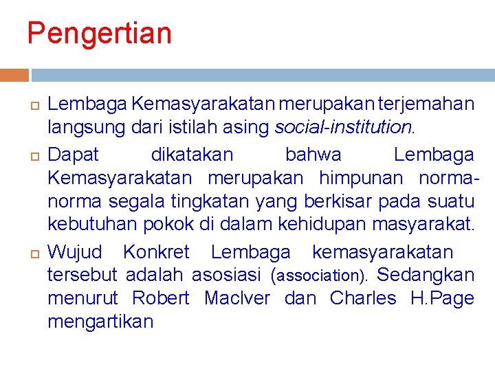 Pengertian Lembaga Kemasyarakatan merupakan terjemahan langsung dari istilah asing social-institution. Dapat dikatakan bahwa Lembaga Pengertian Lembaga Kemasyarakatan merupakan terjemahan langsung dari istilah asing social-institution. Dapat dikatakan bahwa Lembaga