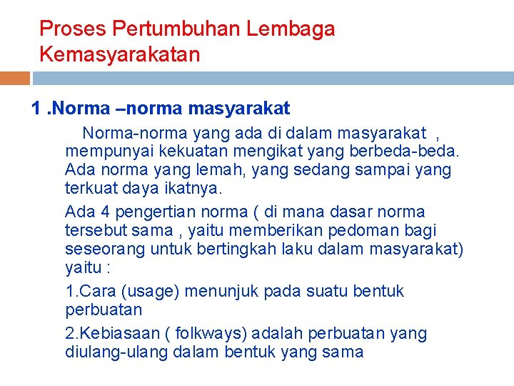 Proses Pertumbuhan Lembaga Kemasyarakatan 1. Norma –norma masyarakat Norma-norma yang ada di dalam masyarakat Proses Pertumbuhan Lembaga Kemasyarakatan 1. Norma –norma masyarakat Norma-norma yang ada di dalam masyarakat