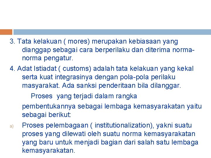 3. Tata kelakuan ( mores) merupakan kebiasaan yang dianggap sebagai cara berperilaku dan diterima 3. Tata kelakuan ( mores) merupakan kebiasaan yang dianggap sebagai cara berperilaku dan diterima