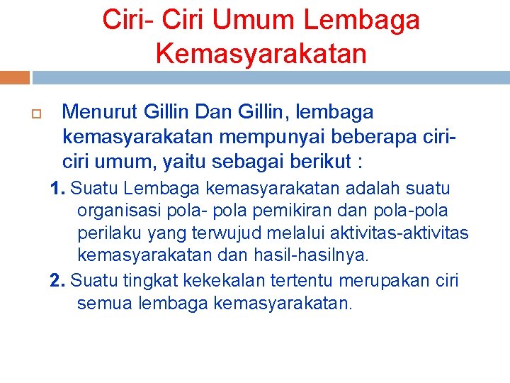 Ciri- Ciri Umum Lembaga Kemasyarakatan Menurut Gillin Dan Gillin, lembaga kemasyarakatan mempunyai beberapa ciri