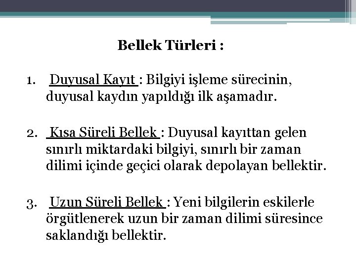 Bellek Türleri : 1. Duyusal Kayıt : Bilgiyi işleme sürecinin, duyusal kaydın yapıldığı ilk