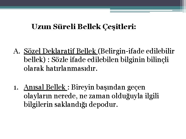 Uzun Süreli Bellek Çeşitleri: A. Sözel Deklaratif Bellek (Belirgin-ifade edilebilir bellek) : Sözle ifade