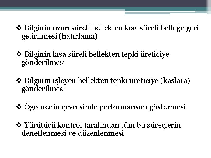 v Bilginin uzun süreli bellekten kısa süreli belleğe geri getirilmesi (hatırlama) v Bilginin kısa