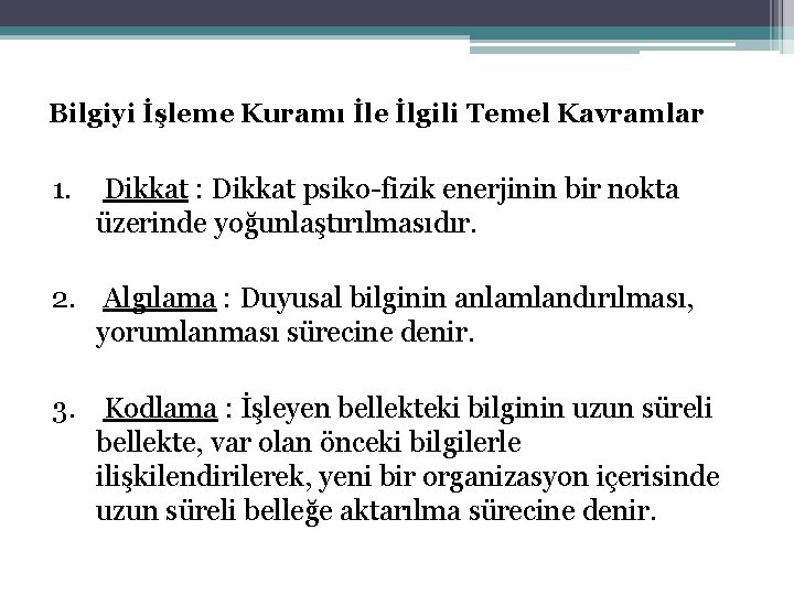 Bilgiyi İşleme Kuramı İle İlgili Temel Kavramlar 1. Dikkat : Dikkat psiko-fizik enerjinin bir
