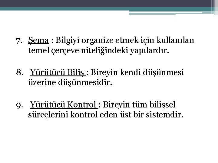 7. Şema : Bilgiyi organize etmek için kullanılan temel çerçeve niteliğindeki yapılardır. 8. Yürütücü