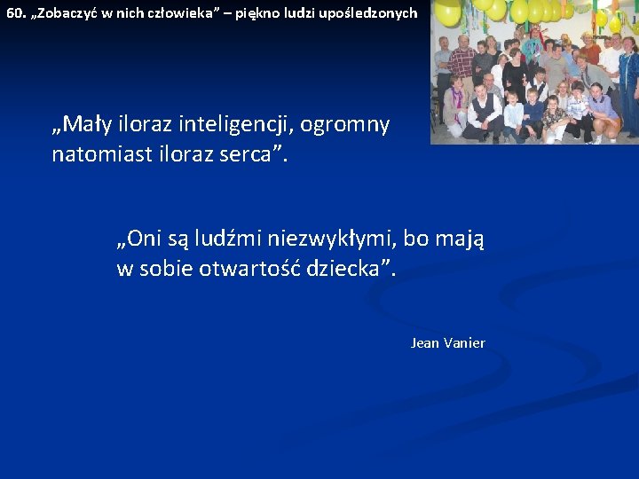 60. „Zobaczyć w nich człowieka” – piękno ludzi upośledzonych „Mały iloraz inteligencji, ogromny natomiast