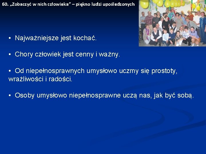 60. „Zobaczyć w nich człowieka” – piękno ludzi upośledzonych • Najważniejsze jest kochać. •