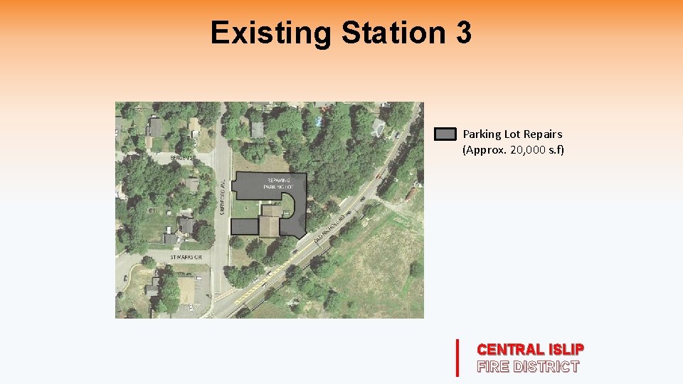 Existing Station 3 Parking Lot Repairs (Approx. 20, 000 s. f) CENTRAL ISLIP FIRE