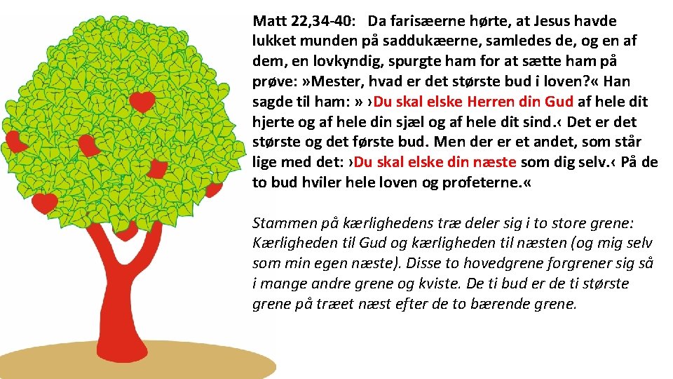 Matt 22, 34 -40: Da farisæerne hørte, at Jesus havde lukket munden på saddukæerne,