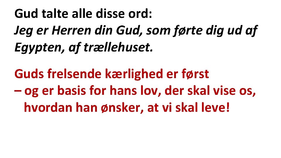 Gud talte alle disse ord: Jeg er Herren din Gud, som førte dig ud