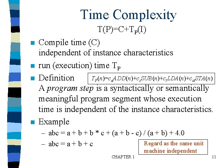 Time Complexity n n T(P)=C+TP(I) Compile time (C) independent of instance characteristics run (execution)