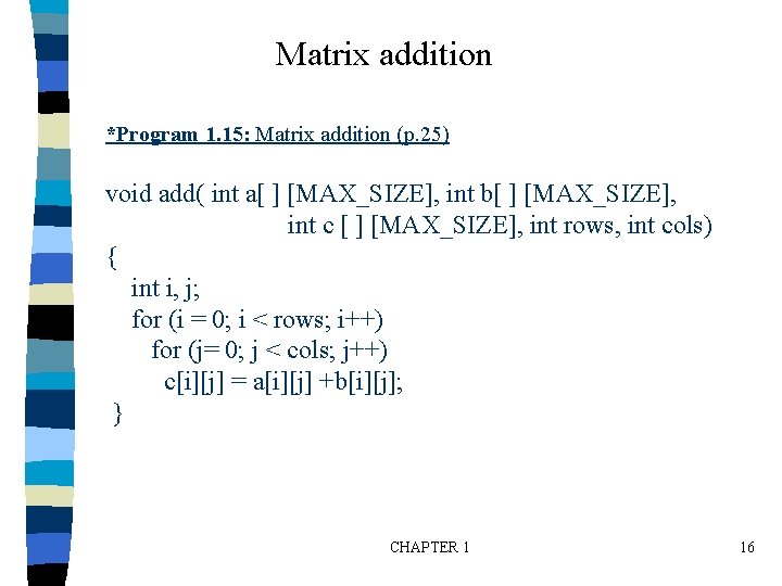 Matrix addition *Program 1. 15: Matrix addition (p. 25) void add( int a[ ]