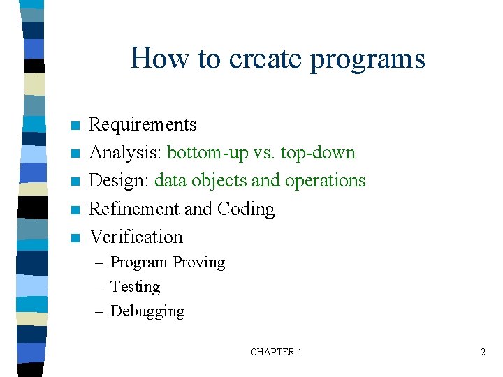 How to create programs n n n Requirements Analysis: bottom-up vs. top-down Design: data