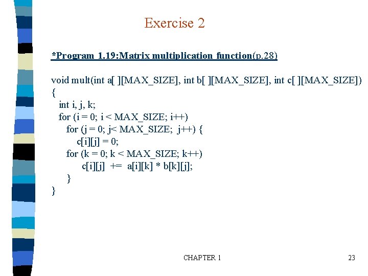 Exercise 2 *Program 1. 19: Matrix multiplication function(p. 28) void mult(int a[ ][MAX_SIZE], int