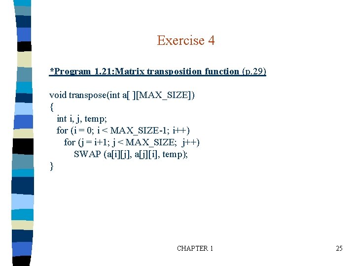 Exercise 4 *Program 1. 21: Matrix transposition function (p. 29) void transpose(int a[ ][MAX_SIZE])