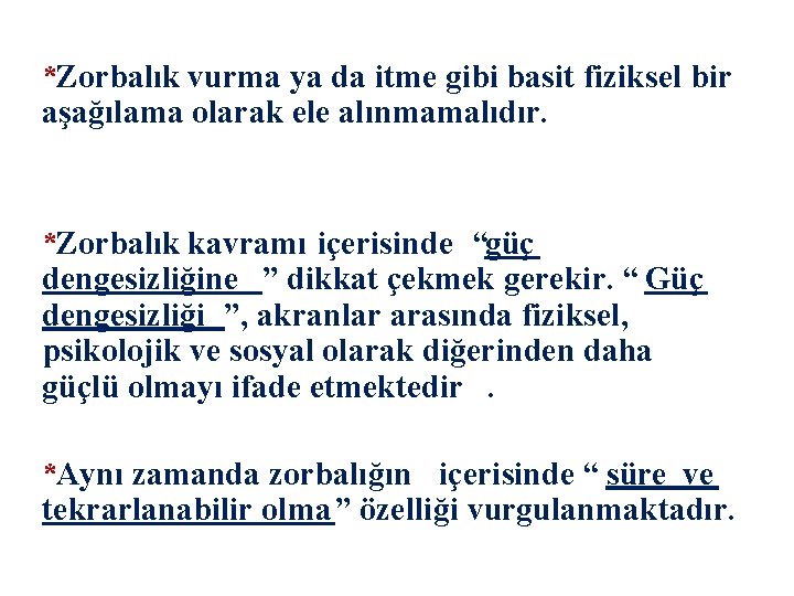 *Zorbalık vurma ya da itme gibi basit fiziksel bir aşağılama olarak ele alınmamalıdır. *Zorbalık