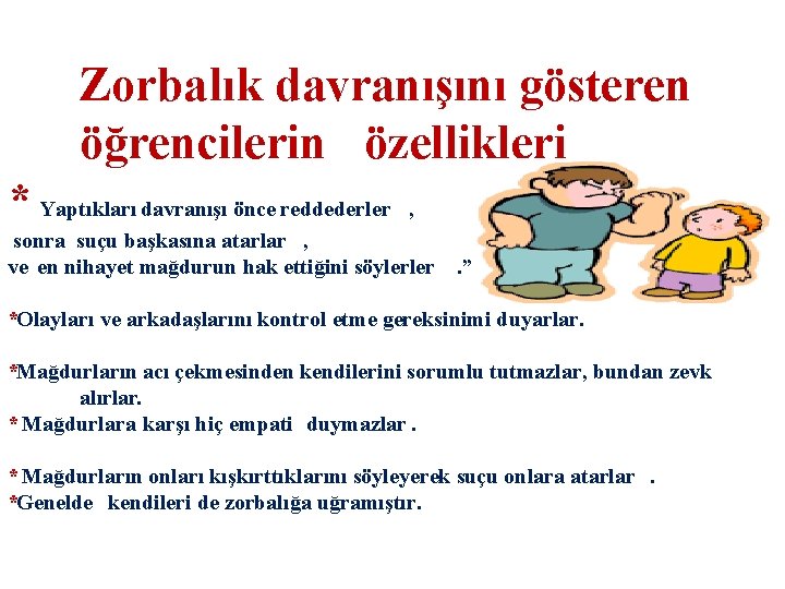 Zorbalık davranışını gösteren öğrencilerin özellikleri * Yaptıkları davranışı önce reddederler , sonra suçu başkasına