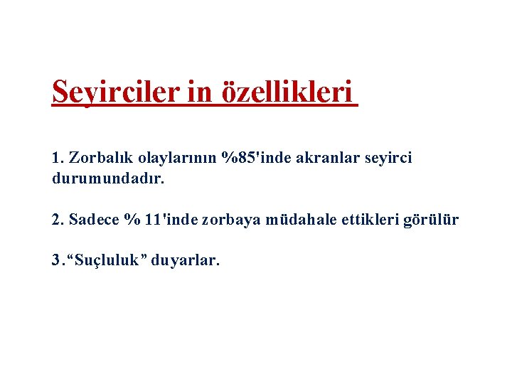 Seyirciler in özellikleri 1. Zorbalık olaylarının %85'inde akranlar seyirci durumundadır. 2. Sadece % 11'inde