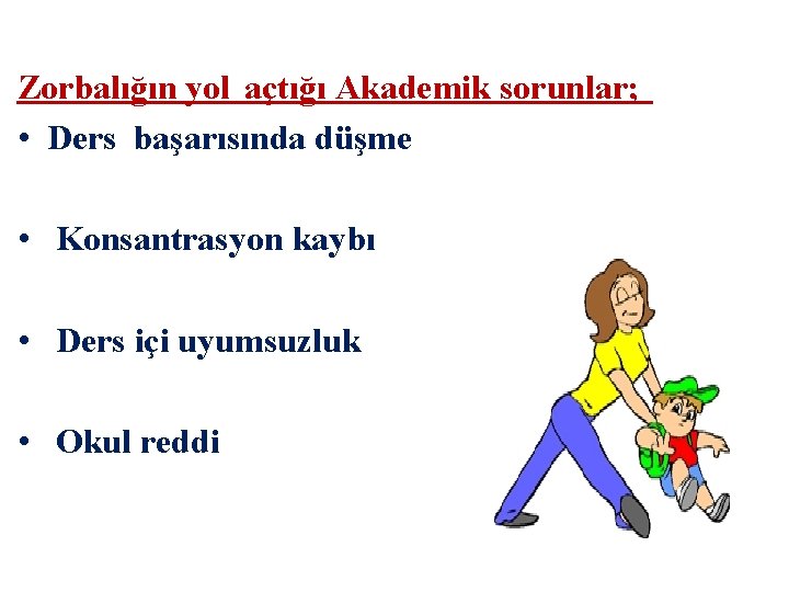 Zorbalığın yol açtığı Akademik sorunlar; • Ders başarısında düşme • Konsantrasyon kaybı • Ders