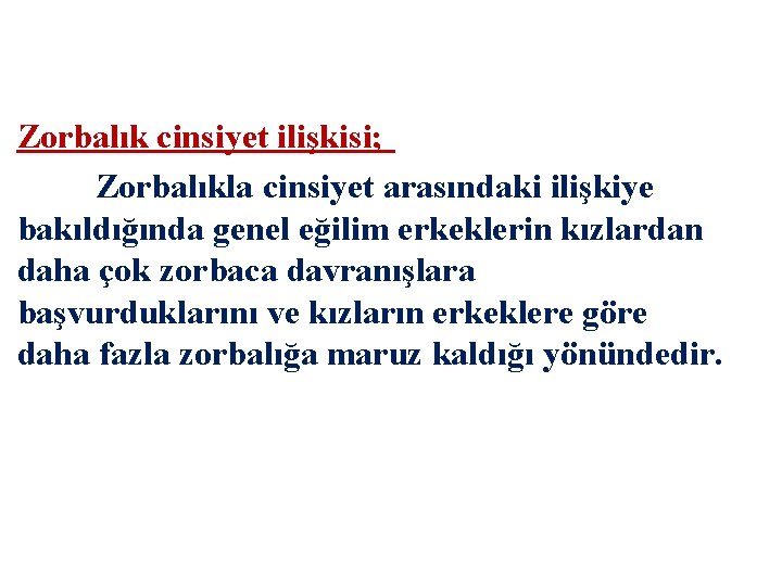 Zorbalık cinsiyet ilişkisi; Zorbalıkla cinsiyet arasındaki ilişkiye bakıldığında genel eğilim erkeklerin kızlardan daha çok