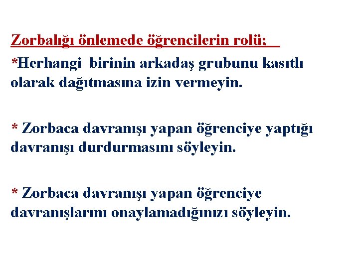 Zorbalığı önlemede öğrencilerin rolü; *Herhangi birinin arkadaş grubunu kasıtlı olarak dağıtmasına izin vermeyin. *