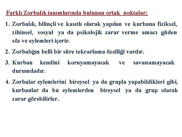 Farklı Zorbalık tanımlarında bulunan ortak noktalar; 1. Zorbalık, bilinçli ve kasıtlı olarak yapılan ve