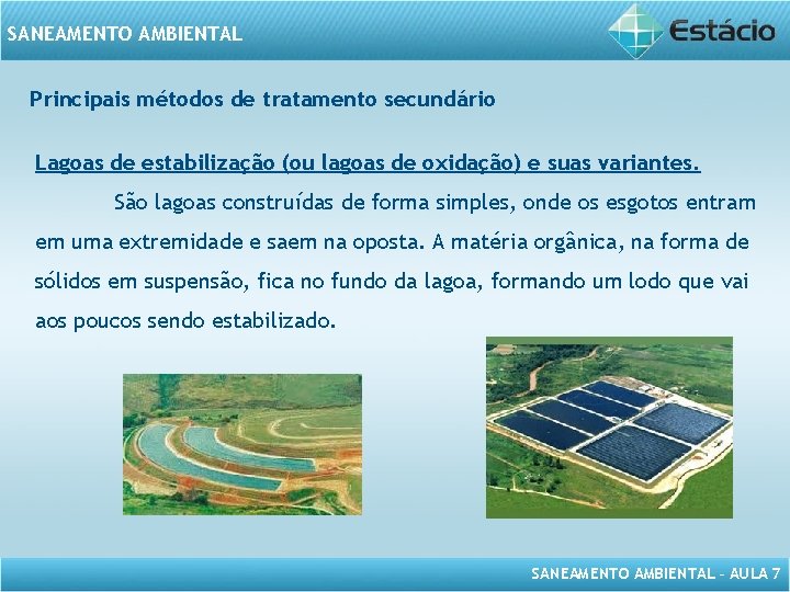 SANEAMENTO AMBIENTAL Principais métodos de tratamento secundário Lagoas de estabilização (ou lagoas de oxidação)