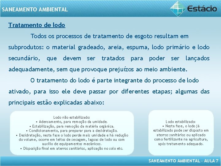 SANEAMENTO AMBIENTAL Tratamento de lodo Todos os processos de tratamento de esgoto resultam em