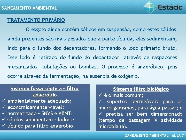 SANEAMENTO AMBIENTAL TRATAMENTO PRIMÁRIO O esgoto ainda contém sólidos em suspensão, como estes sólidos