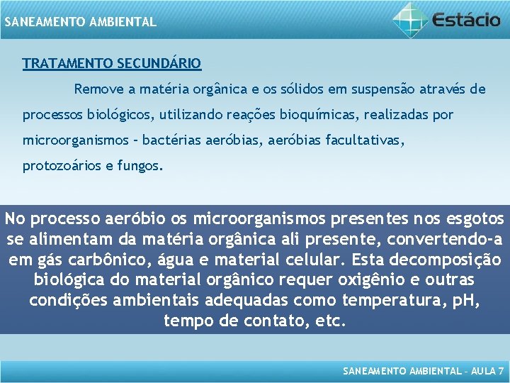 SANEAMENTO AMBIENTAL TRATAMENTO SECUNDÁRIO Remove a matéria orgânica e os sólidos em suspensão através
