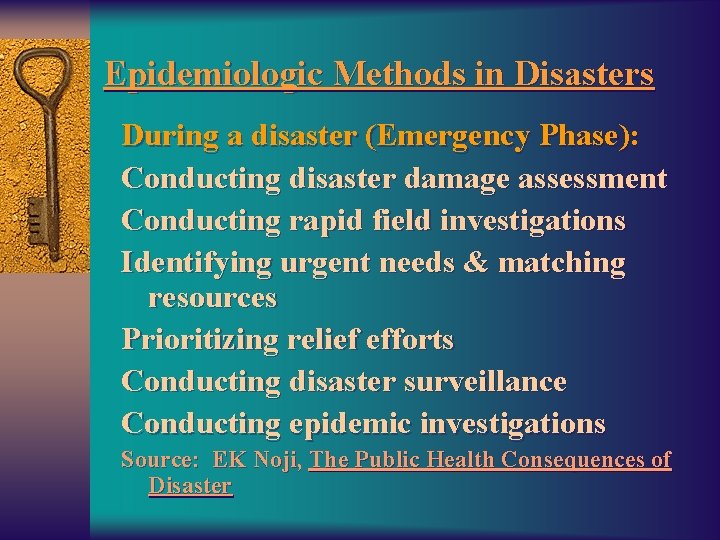 Epidemiologic Methods in Disasters During a disaster (Emergency Phase): Conducting disaster damage assessment Conducting