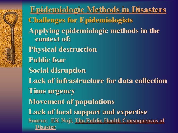 Epidemiologic Methods in Disasters Challenges for Epidemiologists Applying epidemiologic methods in the context of: