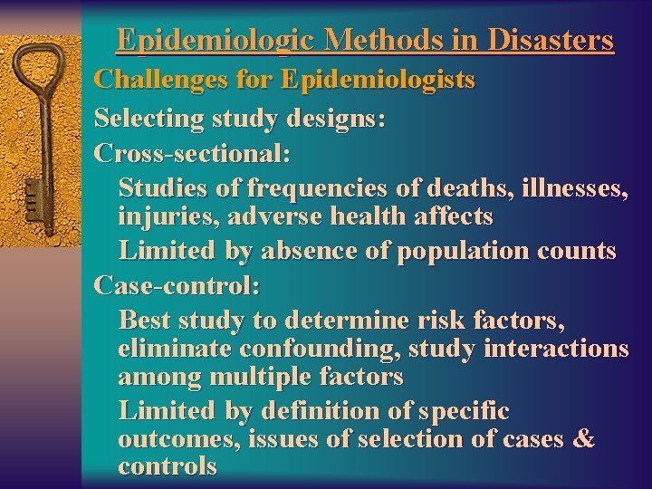 Epidemiologic Methods in Disasters Challenges for Epidemiologists Selecting study designs: Cross-sectional: Studies of frequencies