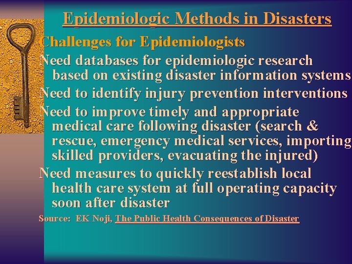 Epidemiologic Methods in Disasters Challenges for Epidemiologists Need databases for epidemiologic research based on