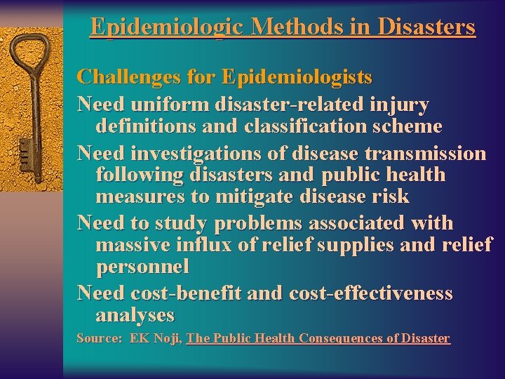 Epidemiologic Methods in Disasters Challenges for Epidemiologists Need uniform disaster-related injury definitions and classification