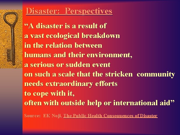 Disaster: Perspectives “A disaster is a result of a vast ecological breakdown in the