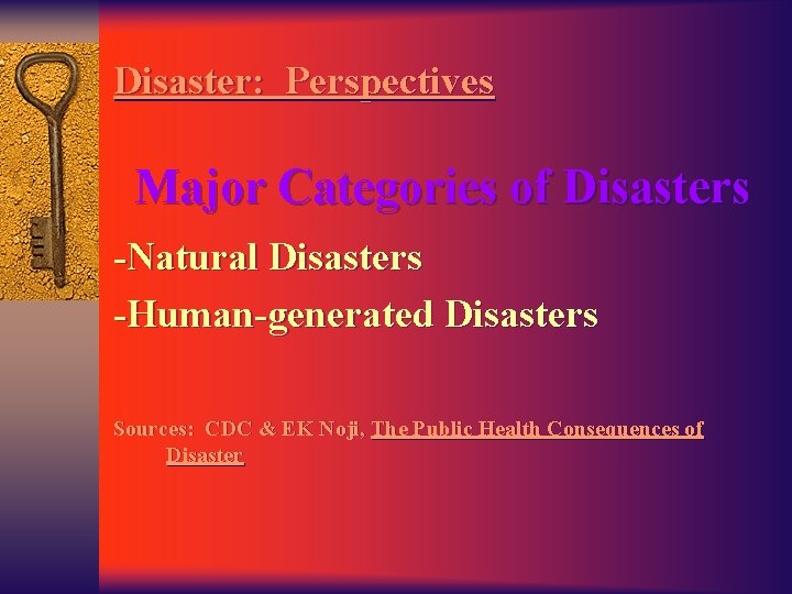Disaster: Perspectives Major Categories of Disasters -Natural Disasters -Human-generated Disasters Sources: CDC & EK