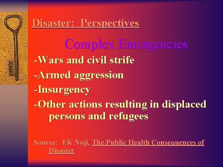 Disaster: Perspectives Complex Emergencies -Wars and civil strife -Armed aggression -Insurgency -Other actions resulting