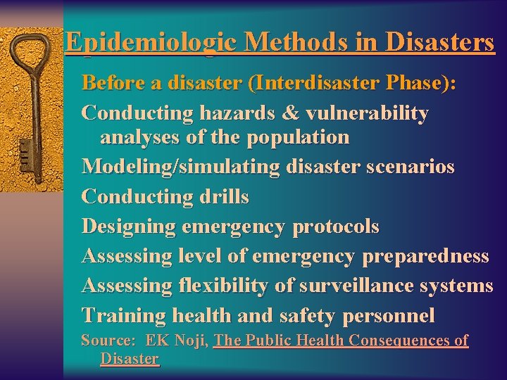 Epidemiologic Methods in Disasters Before a disaster (Interdisaster Phase): Conducting hazards & vulnerability analyses